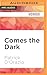 Comes the Dark (Dark Trilogy, 1)