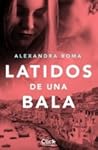 Latidos de una bala by Alexandra Roma