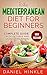 The Mediterranean Diet for Beginners: 51 Delicious Recipes with Pictures and Tips for Healthy Eating and Weight Loss