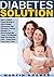Diabetes Solution: How I We...