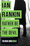 Rather Be the Devil (Inspector Rebus, #21)