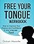 Free Your Tongue - Workbook...