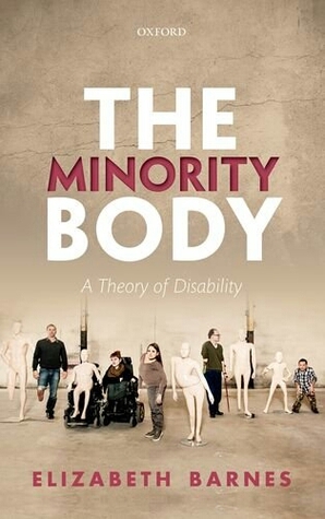 The Minority Body: A Theory of Disability (Studies in Feminist Philosophy)