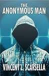 The Anonymous Man by Vincent L. Scarsella