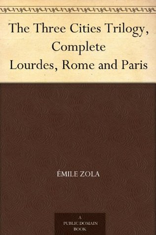The Three Cities Trilogy, Complete Lourdes, Rome and Paris (Kindle Edition)