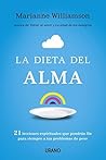 Book cover for La dieta del alma: 21 lecciones espirituales que pondrán fin para siempre a tus problemas de peso (Nutrición y dietética) (Spanish Edition)
