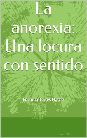 La anorexia: Una locura con sentido (Spanish Edition)
