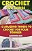 Crochet For Babies 12 Amazing Things To Crochet For Your Toddler by Adrienne Sun