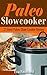 Paleo Slow Cooker: 21 Best Paleo Slow Cooker Recipe (Crockpot Recipes, Paleo Diet, Overnight Cooking)