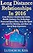 Long Distance Relationships in 2016: Long Distance Relationship Guide, Handle Jealousy, Use Technology, Transcend Space/Time, Keep The Spark Alive and Fire Burning, and Have An Out-Of-Body Experience