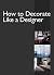 How To Decorate Like A Designer by Sue Carson