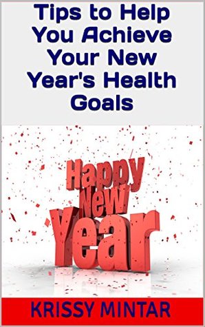 Tips To Help You Achieve Your New Year S Health Goals Krissy Mintar Pdf Epub Fb2 Djvu Audio Mp3 Doc Zip Read Online
