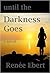 Until the Darkness Goes