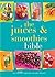 The Juices and Smoothies Bible
