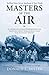 Masters of the air: de Amerikaanse bommenwerperpiloten die tijdens de Tweede Wereldoorlog tegen Nazi-Duitsland vochten (Dutch Edition)