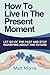 How To Live In The Present Moment