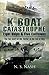 K Boat Catastrophe: Eight Ships & Five Collisions: The Full Story of the 'Battle' of the Isle of May
