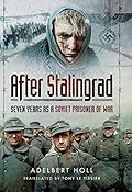 After Stalingrad: Seven Years as a Soviet Prisoner of War