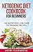 Ketogenic Diet Cookbook For Beginners: (Ketogenic Beginners Cookbook, Recipes for Weight Loss, Low-Carb High-Fat, Ketosis Magic)