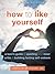 How to Like Yourself: A Teen's Guide to Quieting Your Inner Critic and Building Lasting Self-Esteem (The Instant Help Solutions Series)
