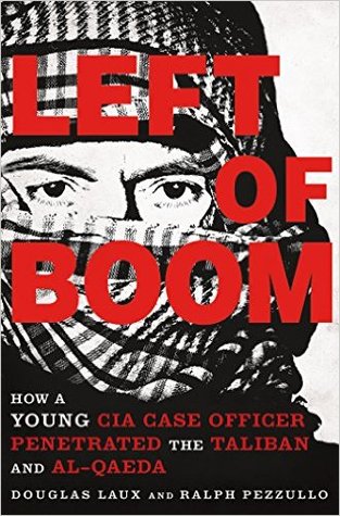 Left of Boom: How a Young CIA Case Officer Penetrated the Taliban and Al-Qaeda (Hardcover)