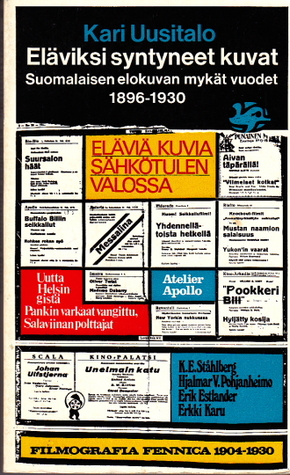Eläviksi syntyneet kuvat: suomalaisen elokuvan mykät vuodet 1896-1930 (Paperback)