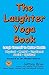 The Laughter Yoga Book: Laugh Yourself to Better Health - Physical, Mental, Emotional, Social, Spiritual