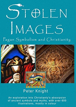 Stolen Images: Pagan Symbolism and Christianity (Paperback)