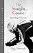 The Straight Course by Dick Dorworth