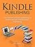 Kindle Publishing: The Secrets of Self-publishing on the Kindle with Kindle Direct Publishing (Kindle Publishing, kindle direct publishing, kindle direct publishing help)