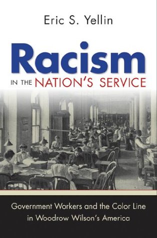 Racism in the Nation's Service: Government Workers and the Color Line in Woodrow Wilson's America (Kindle Edition)