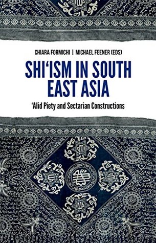 Shi'ism In South East Asia: Alid Piety and Sectarian Constructions (Kindle Edition)
