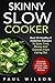 Skinny Slow Cooker: Best 25 Healthy & Addictive Recipes To Save Time, Money And Calories From Eating Out