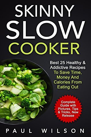 Skinny Slow Cooker: Best 25 Healthy & Addictive Recipes To Save Time, Money And Calories From Eating Out (Kindle Edition)