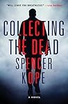 Collecting the Dead by Spencer Kope