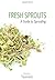 Fresh Sprouts: A Guide to Sprouting