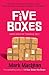Five Boxes