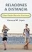 Relaciones A Distancia: Cómo Puedes Hacerlas Funcionar (Spanish Edition)