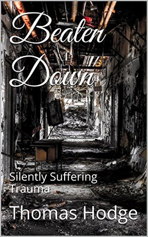 Beaten Down: Silently Suffering Trauma (Kindle Edition)