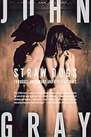 Straw Dogs: Thoughts on Humans and Other Animals