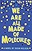 We Are All Made of Molecules