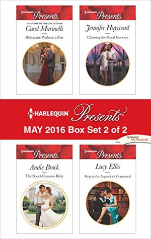 Harlequin Presents May 2016 - Box Set 2 of 2: Billionaire Without a Past / The Shock Cassano Baby / Claiming the Royal Innocent / Kept at the Argentine's Command
