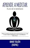 Aprende a meditar : Plan de 8 semanas (Mente y Sistema Nervioso: Guía Práctica de Relajación y Meditación nº 2) (Spanish Edition)