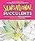 Sensational Succulents: An ...