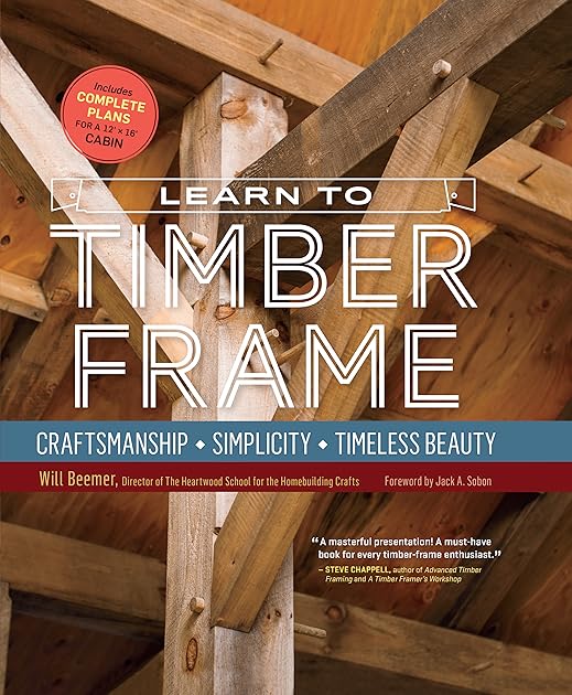 Learn to Timber Frame: Craftsmanship, Simplicity, Timeless Beauty