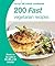 200 Fast Vegetarian Recipes