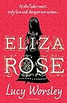 Eliza Rose by Lucy Worsley Eliza Rose by Lucy Worsley