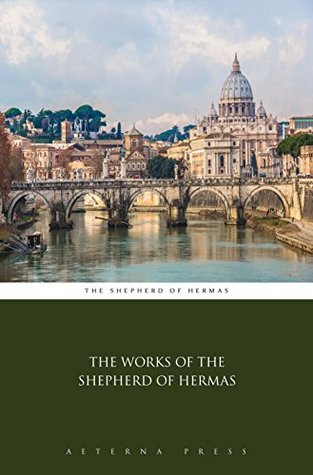 The Works of the Shepherd of Hermas (Illustrated)