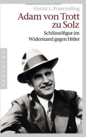Adam von Trott zu Solz : Schlüsselfigur im Widerstand gegen Hitler