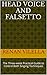 Head Voice and Falsetto: The Three-week Practical Guide to Control Both Singing Techniques
